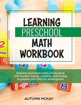 Learning Preschool Math Workbook - Autumn McKay