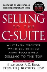 Selling to the C-Suite, Second Edition:  What Every Executive Wants You to Know About Successfully Selling to the Top - Read, Nicholas A.C.; Bistritz, Stephen