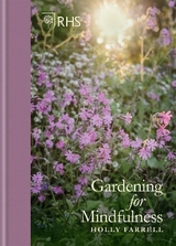 RHS Gardening for Mindfulness - Farrell, Holly; Royal Horticultural Society