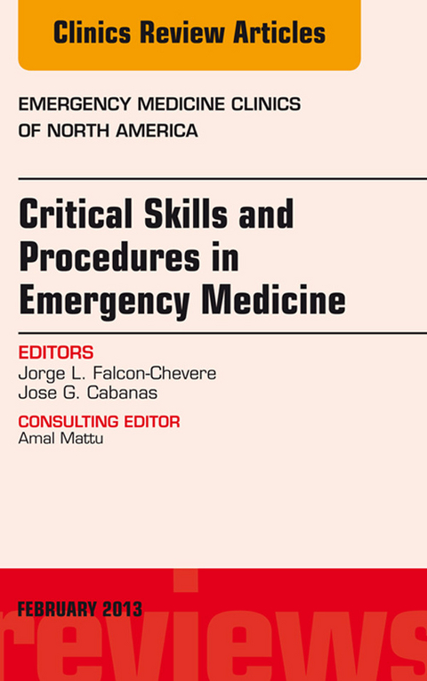 Critical Skills and Procedures in Emergency Medicine, An Issue of Emergency Medicine Clinics -  Jose Cabanas,  Jorge L. Falcon-Chevere