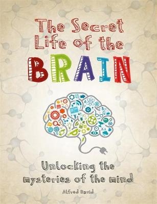 The Secret Life of the Brain - Alfred David