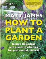 RHS How to Plant a Garden - James, Matt; Royal Horticultural Society