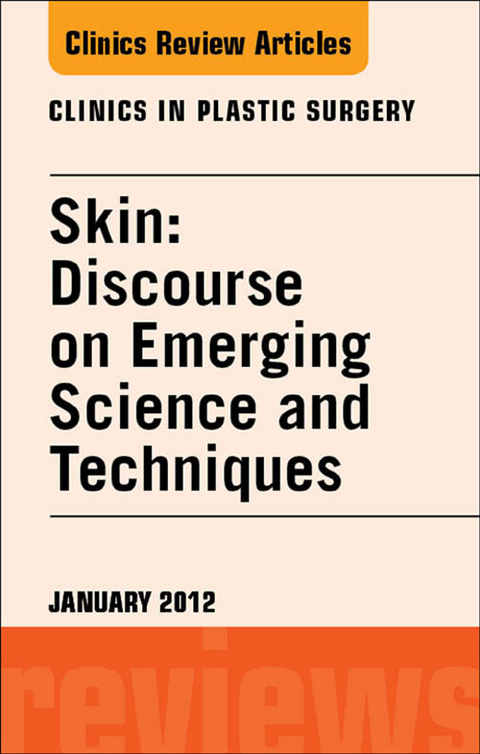 Skin: Discourse on Emerging Science and Techniques, An Issue of Clinics in Plastic Surgery -  Elsevier Clinics