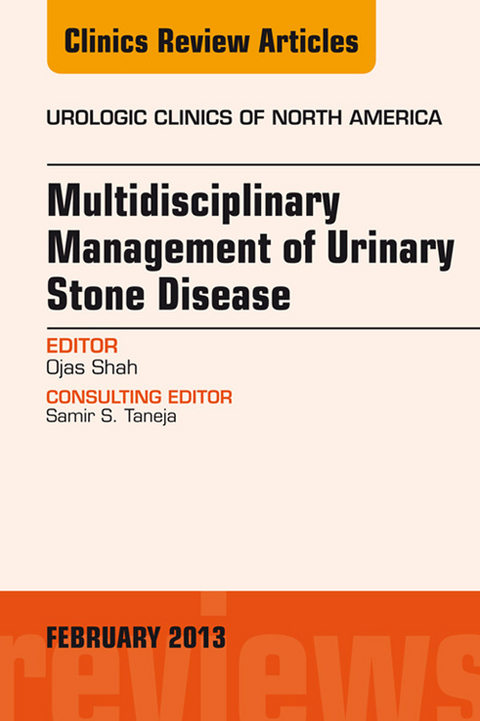 Multidisciplinary Management of Urinary Stone Disease, An Issue of Urologic Clinics -  Ojas Shah