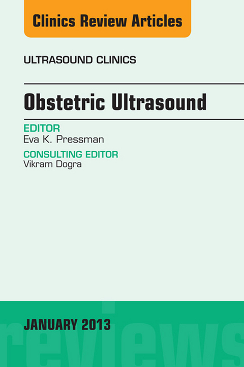 Obstetric Ultrasound, An Issue of Ultrasound Clinics -  Eva K. Pressman