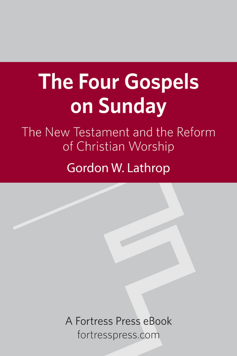 Four Gospels on Sunday: The New Testament and the Reform of Christian Worship - 
