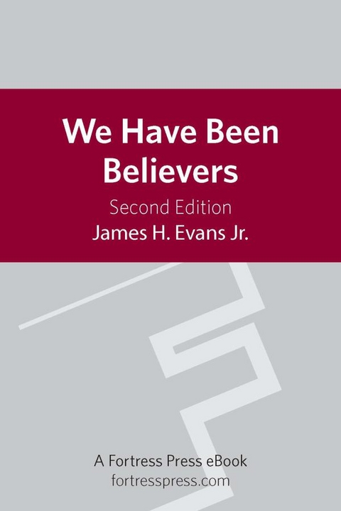 We Have Been Believers: An African American Systematic Theology -  James H. Evans