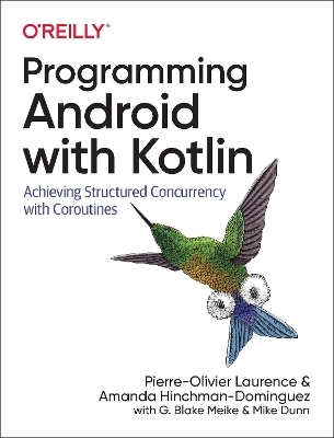 Programming Android with Kotlin - Pierre-Olivier Laurence, Amanda Hinchman-Dominguez, G Blake Meike, Mike Dunn