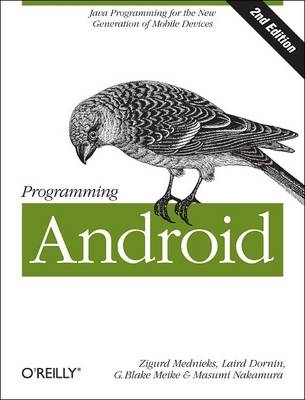 Programming Android -  Laird Dornin,  Zigurd Mednieks,  G. Blake Meike,  Masumi Nakamura