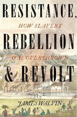 Resistance, Rebellion & Revolt - Professor James Walvin