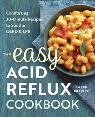 The Easy Acid Reflux Cookbook - Karen Frazier