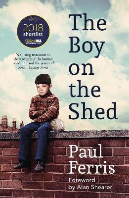The Boy on the Shed:A remarkable sporting memoir with a foreword by Alan Shearer - Paul Ferris