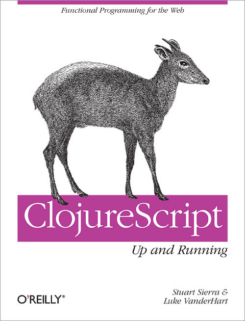 ClojureScript: Up and Running -  Stuart Sierra,  Luke VanderHart