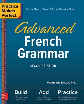 Practice Makes Perfect: Advanced French Grammar, Second Edition - Véronique Mazet