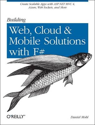 Building Web, Cloud, and Mobile Solutions with F# -  Daniel Mohl