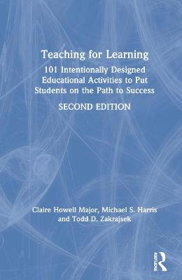 Teaching for Learning - Claire Howell Major, Michael S. Harris, Todd D. Zakrajsek