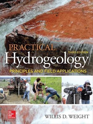 Practical Hydrogeology: Principles and Field Applications, Third Edition - Willis Weight