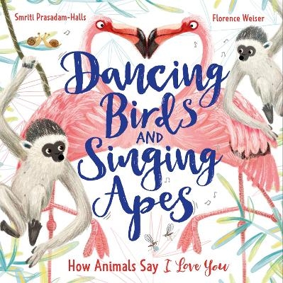 Dancing Birds and Singing Apes - Smriti Prasadam-Halls