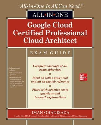 Google Cloud Certified Professional Cloud Architect All-in-One Exam Guide - Iman Ghanizada