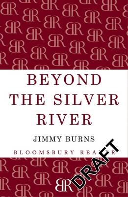 Beyond The Silver River -  Burns Jimmy Burns