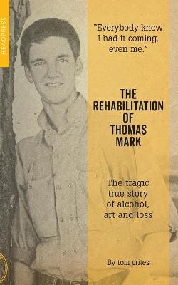 The Rehabilitation of Thomas Mark - Tom Crites