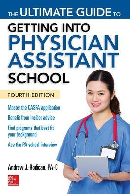 The Ultimate Guide to Getting Into Physician Assistant School, Fourth Edition - Andrew Rodican