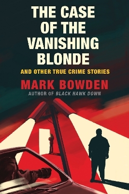 The Case of the Vanishing Blonde - Mark Bowden