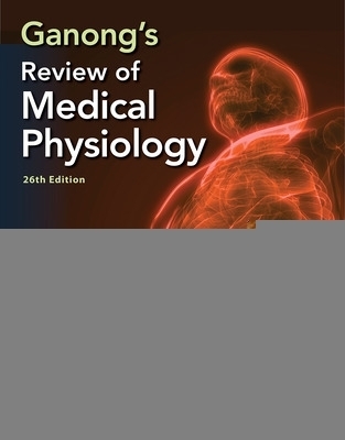 Ganong's Review of Medical Physiology, Twenty Sixth Edition - Kim Barrett, Susan Barman, Jason Yuan, Heddwen Brooks