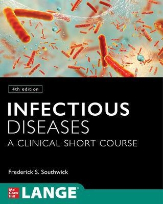 Infectious Diseases: A Clinical Short Course - Frederick Southwick