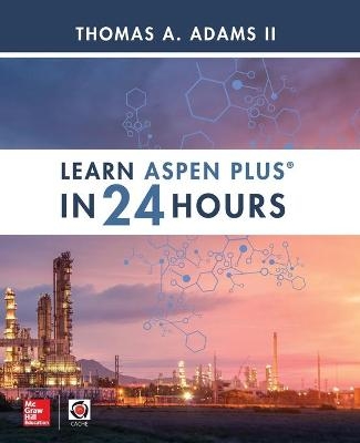 Learn Aspen Plus in 24 Hours - Thomas Adams