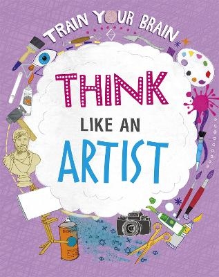 Train Your Brain: Think Like an Artist - Alex Woolf