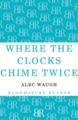 Where the Clocks Chime Twice -  Waugh Alec Waugh