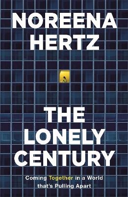 The Lonely Century - Noreena Hertz