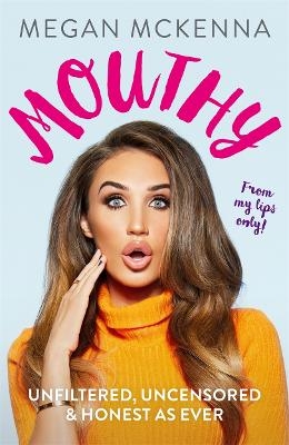 Mouthy - Unfiltered, Uncensored & Honest as Ever - Megan McKenna