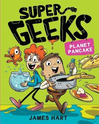 Super Geeks 2: Planet Pancake - James Hart