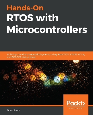 Hands-On RTOS with Microcontrollers - Brian Amos