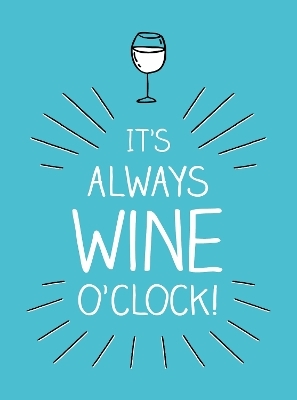 It's Always Wine O'Clock -  Summersdale Publishers