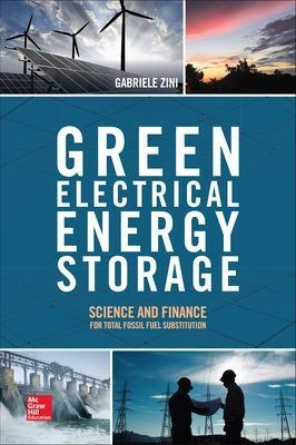 Green Electrical Energy Storage: Science and Finance for Total Fossil Fuel Substitution - Gabriele Zini