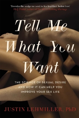 Tell Me What You Want - Dr. Justin J. Lehmiller