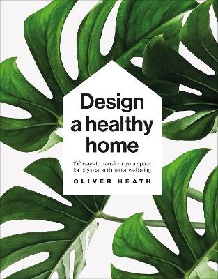 Design A Healthy Home - Oliver Heath