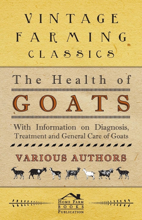 The Health of Goats - With Information on Diagnosis, Treatment and General Care of Goats -  Various