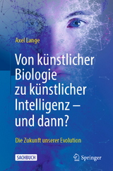 Von künstlicher Biologie zu künstlicher Intelligenz - und dann? - Axel Lange