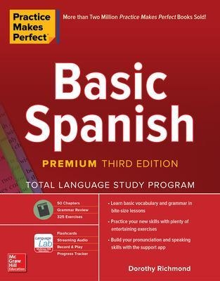 Practice Makes Perfect: Basic Spanish, Premium Third Edition - Dorothy Richmond