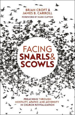 Facing Snarls and Scowls - Brian Croft, James B. Carroll