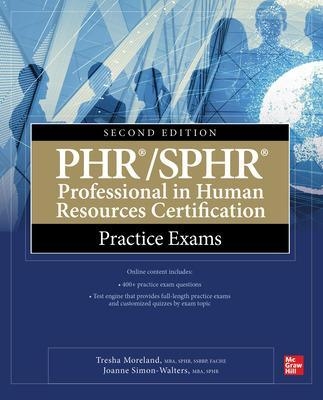 PHR/SPHR Professional in Human Resources Certification Practice Exams, Second Edition - Tresha Moreland, Gabriella Parente-Neubert, Joanne Simon-Walters
