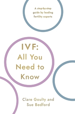 IVF: All You Need To Know - Susan Bedford, Clare Goulty