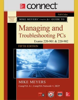 Mike Meyers' CompTIA A+ Guide to Managing and Troubleshooting PCs, Fifth Edition (Exams 220-901 and 902) with Connect - Mike Meyers