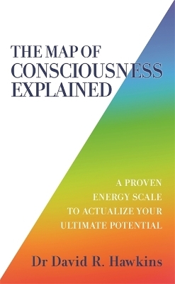 The Map of Consciousness Explained - David R. Hawkins