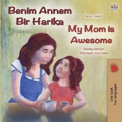 My Mom is Awesome (Turkish English Bilingual Book) - Shelley Admont, KidKiddos Books