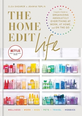 The Home Edit Life - Clea Shearer, Joanna Teplin